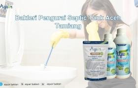 Bakteri Pengurai Septic Tank Aceh Tamiang